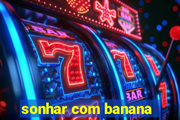 sonhar com banana